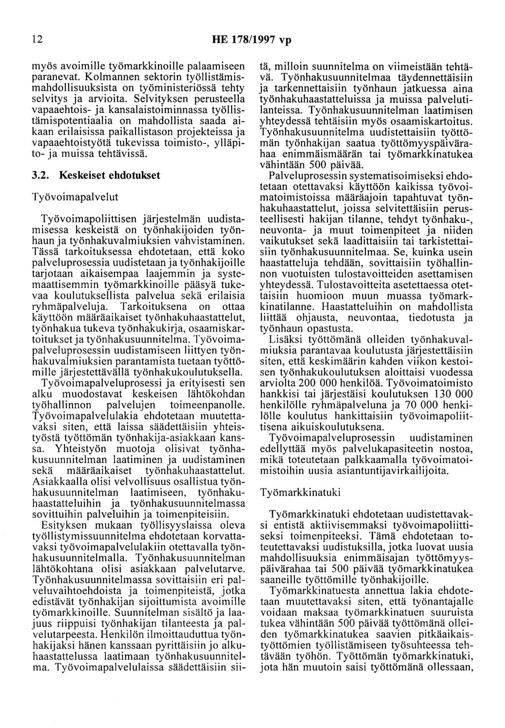 12 HE 178/1997 vp myös avoimille työmarkkinoille palaamiseen paranevat. Kolmannen sektorin työllistämismahdollisuuksista on työministeriössä tehty selvitys ja arvioita.