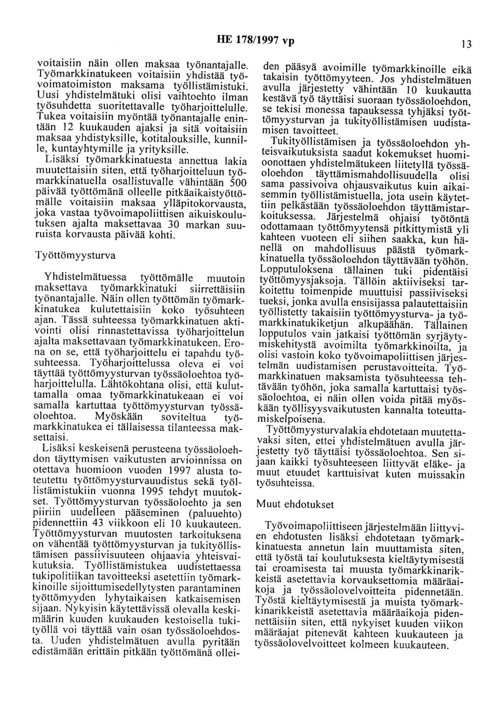 HE 178/1997 vp 13 voitaisiin näin ollen maksaa työnantajalle. Työmarkkinatukeen voitaisiin yhdistää työvoimatoimiston maksama työllistämistuki.