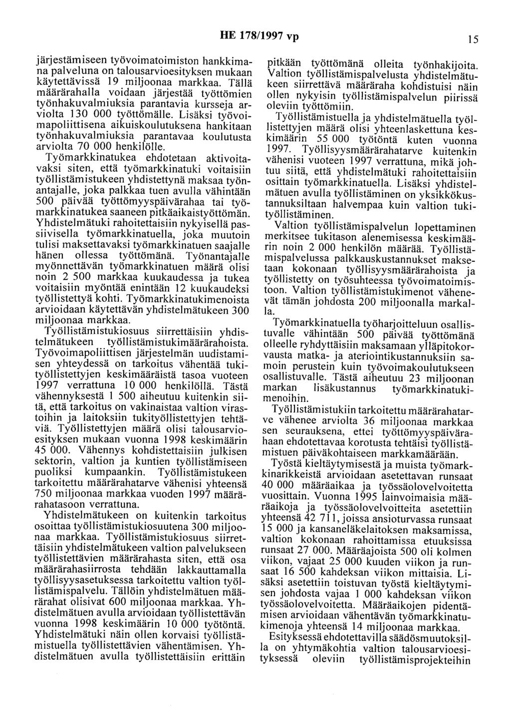 HE 178/1997 vp 15 järjestämiseen työvoimatoimiston hankkimana palveluna on talousarvioesityksen mukaan käytettävissä 19 miljoonaa markkaa.