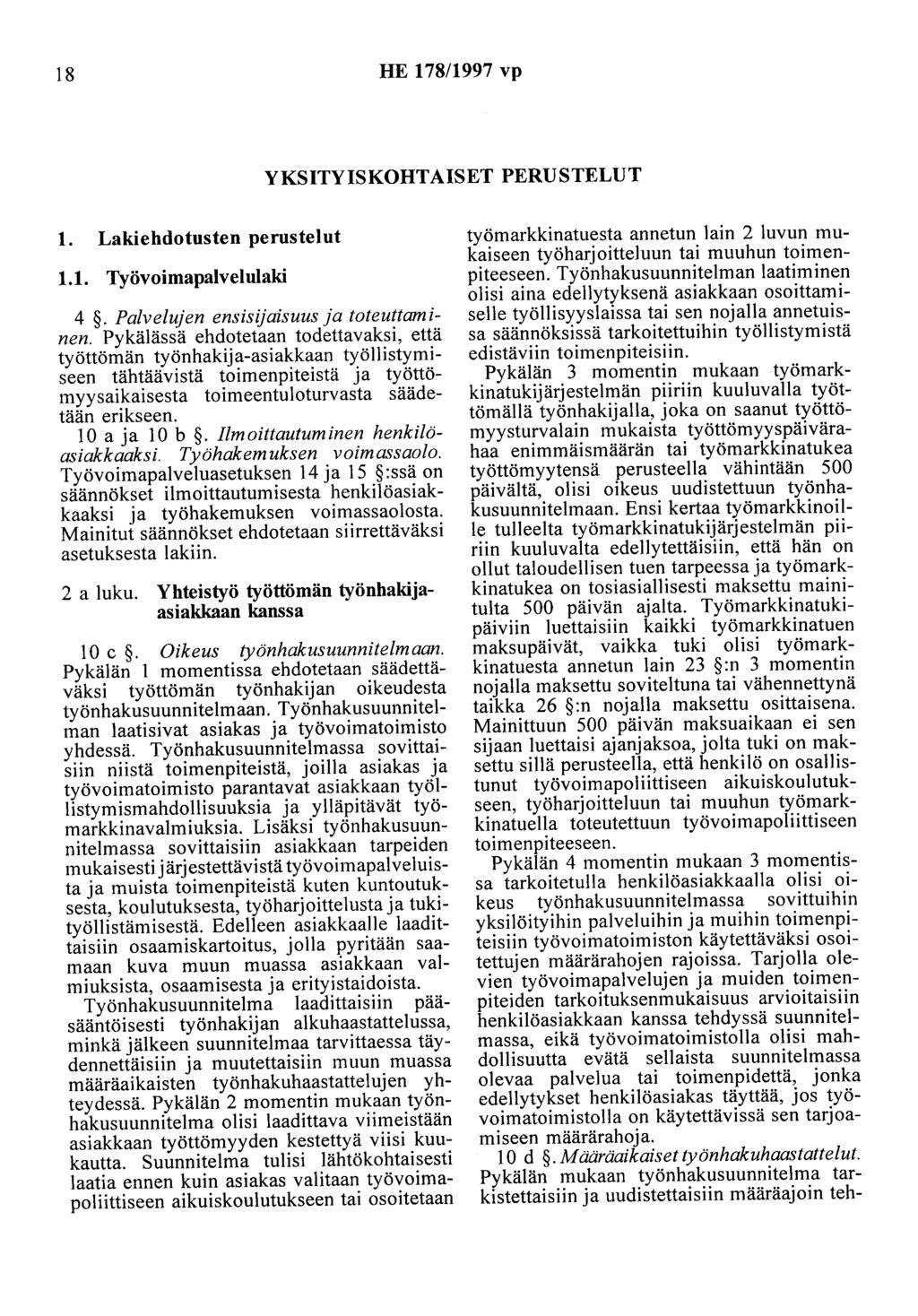 18 HE 178/1997 vp YKSITYISKOHTAISET PERUSTELUT 1. Lakiehdotusten perustelut 1.1. Työvoimapalvelulaki 4. Palvelujen ensisijaisuus ja toteuttaminen.