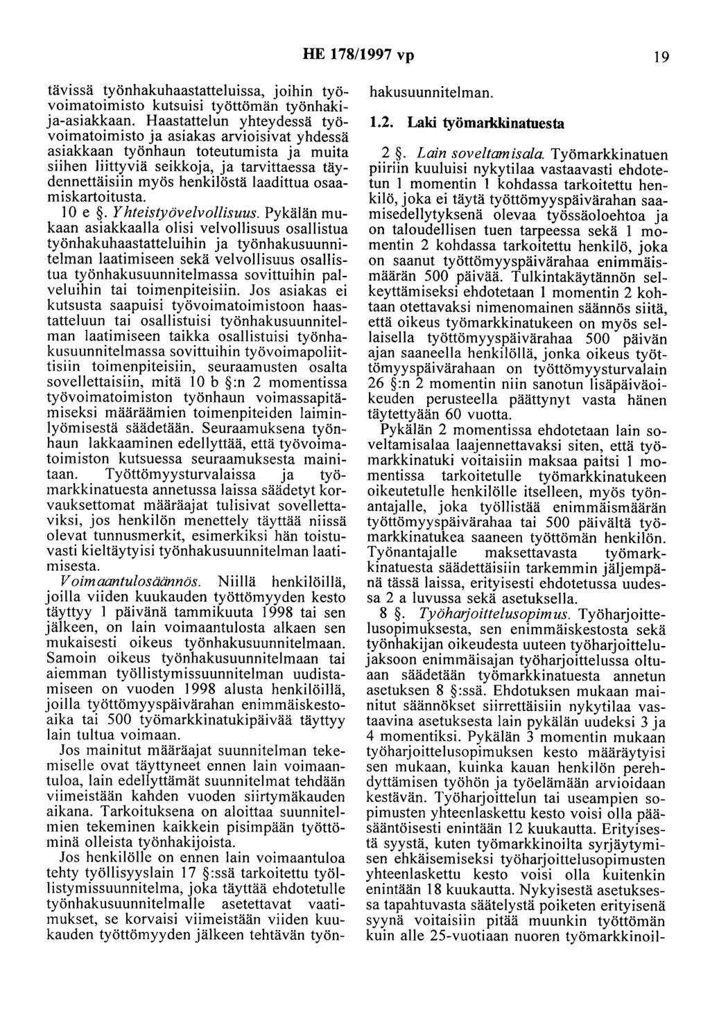 HE 178/1997 vp 19 tävissä työnhakuhaastatteluissa, joihin työvoimatoimisto kutsuisi työttömän työnhakija-asiakkaan.