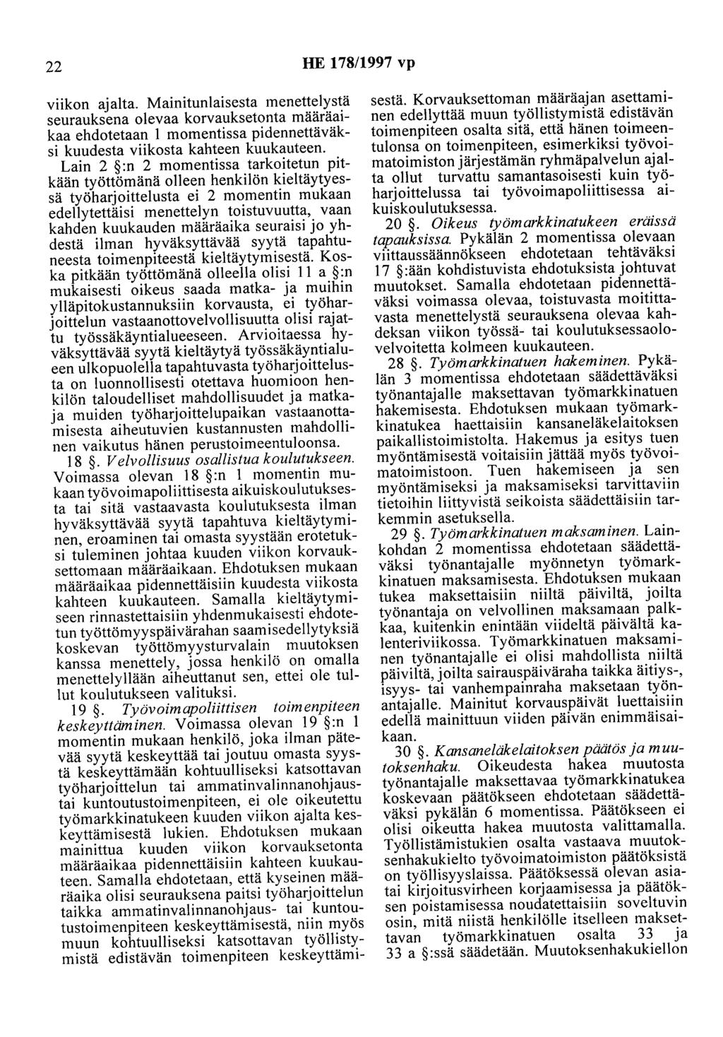 22 HE 178/1997 vp viikon ajalta. Mainitunlaisesta menettelystä seurauksena olevaa korvauksetonta määräaikaa ehdotetaan 1 momentissa pidennettäväksi kuudesta viikosta kahteen kuukauteen.