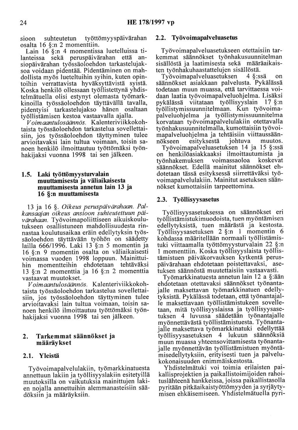 24 HE 178/1997 vp sioon suhteutetun työttömyyspäivärahan osalta 16 :n 2 momenttiin.
