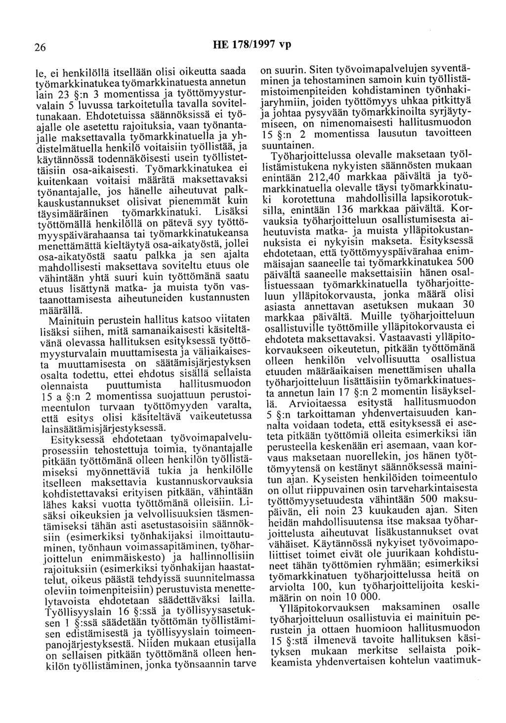 26 HE 178/1997 vp le, ei henkilöllä itsellään olisi oikeutta saada työmarkkinatukea työmarkkinatuesta annetun lain 23 :n 3 momentissa ja työttömyysturvalain 5 luvussa tarkoitetulla tavalla