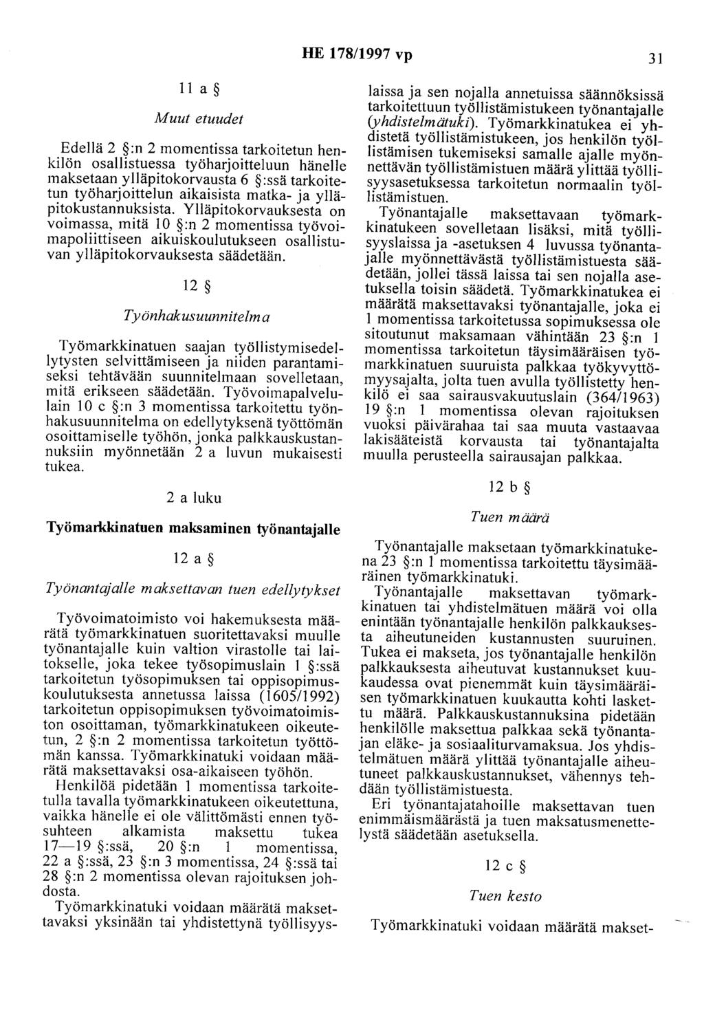 HE 178/1997 vp 31 11 a Muut etuudet Edellä 2 :n 2 momentissa tarkoitetun henkilön osallistuessa työharjoitteluun hänelle maksetaan ylläpitokorvausta 6 :ssä tarkoitetun työharjoittelun aikaisista