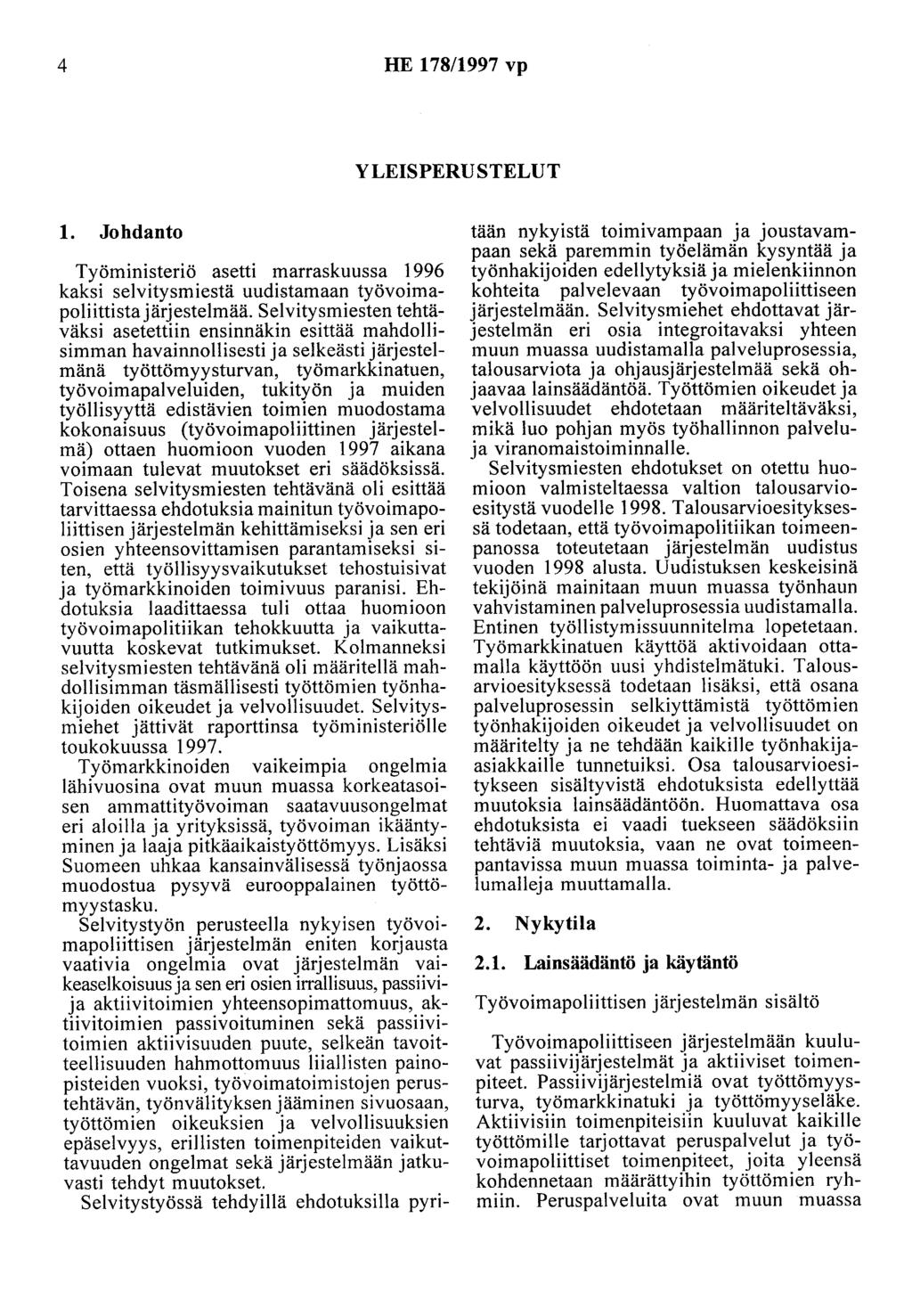 4 HE 178/1997 vp YLEISPERUSTELUT 1. Johdanto Työministeriö asetti marraskuussa 1996 kaksi selvitysmiestä uudistamaan työvoimapoliittista järjestelmää.