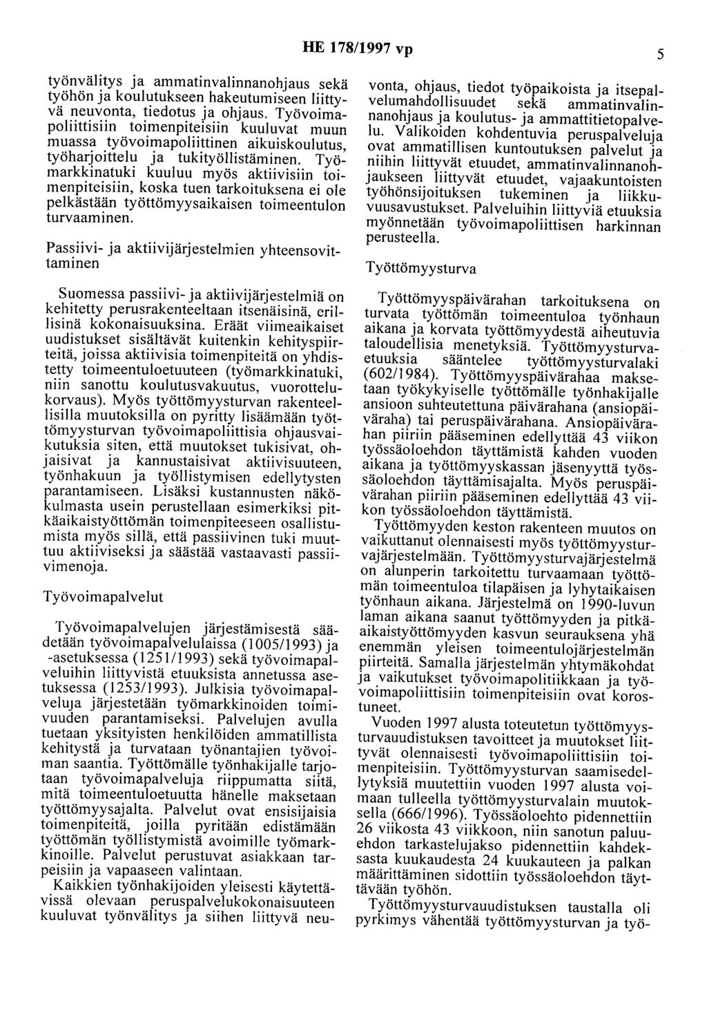 HE 178/1997 vp 5 työnvälitys ja ammatinvalinnanohjaus sekä työhön ja koulutukseen hakeutumiseen liittyvä neuvonta, tiedotus ja ohjaus.