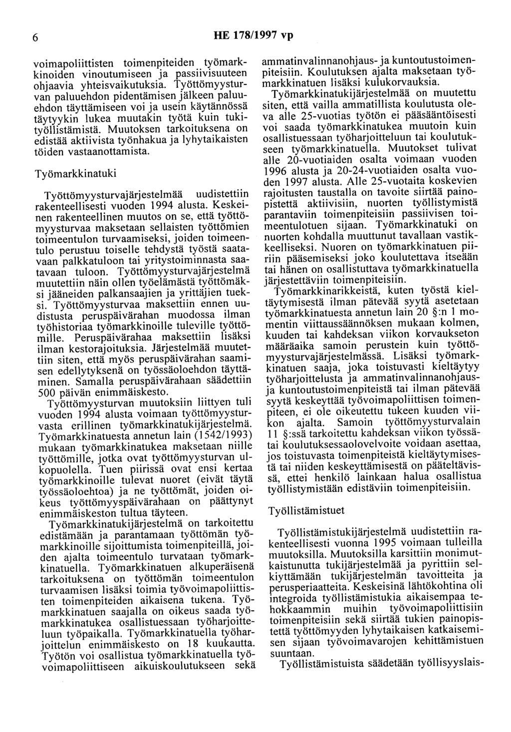 6 HE 178/1997 vp voimapoliittisten toimenpiteiden työmarkkinoiden vinoutumiseen ja passiivisuuteen ohjaavia yhteisvaikutuksia.
