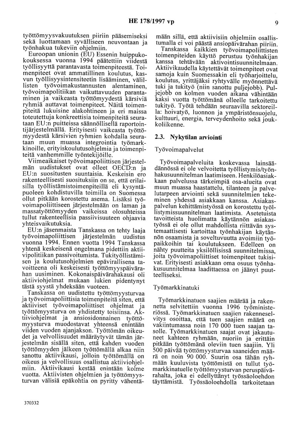 HE 178/1997 vp 9 työttömyysvakuutuksen piiriin pääsemiseksi sekä luottamaan syvälliseen neuvontaan ja työnhakua tukeviin ohjelmiin.
