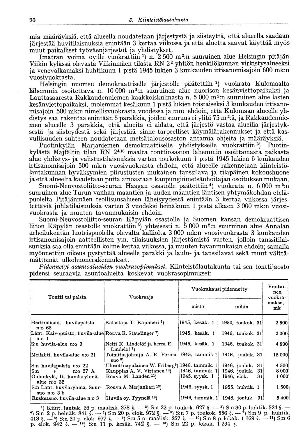 20 3. Kiinteistölautakunta mi a määräyksiä, että alueella noudatetaan järjestystä ja siisteyttä, että alueella saadaan järjestää huvitilaisuuksia enintään 3 kertaa viikossa ja että aluetta saavat