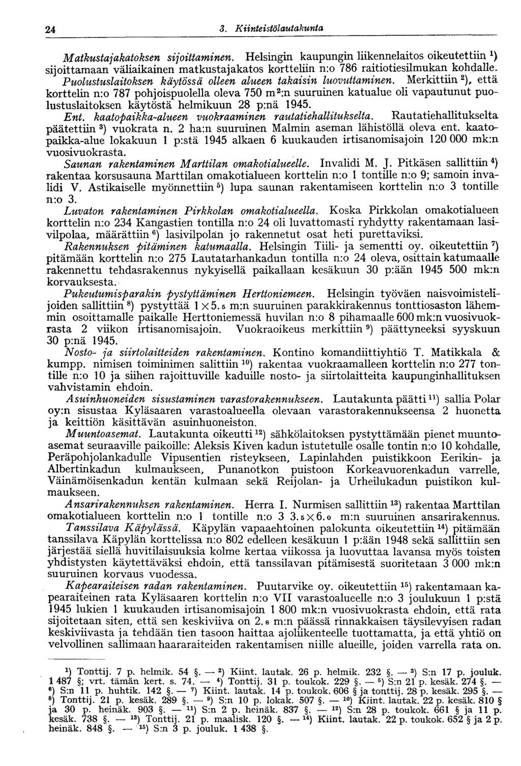24 3. Kiinteistölautakunta Matkustajakatoksen sijoittaminen. Helsingin kaupungin liikennelaitos oikeutettiin sijoittamaan väliaikainen matkustajakatos kortteliin n:o 786 raitiotiesilmukan kohdalle.