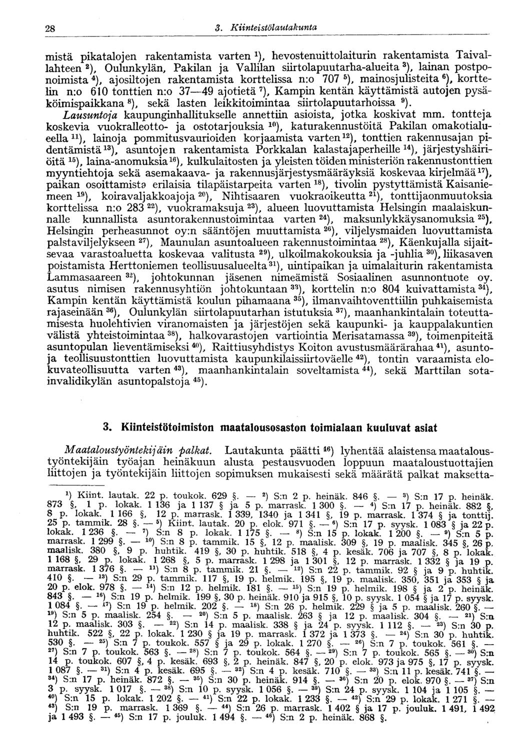 28 3. Kiinteistölautakunta mistä pikatalojen rakentamista varten x ), hevostenuittolaiturin rakentamista Taivallahteen 2 ), Oulunkylän, Pakilan ja Vallilan siirtolapuutarha-alueita 3 ), lainan