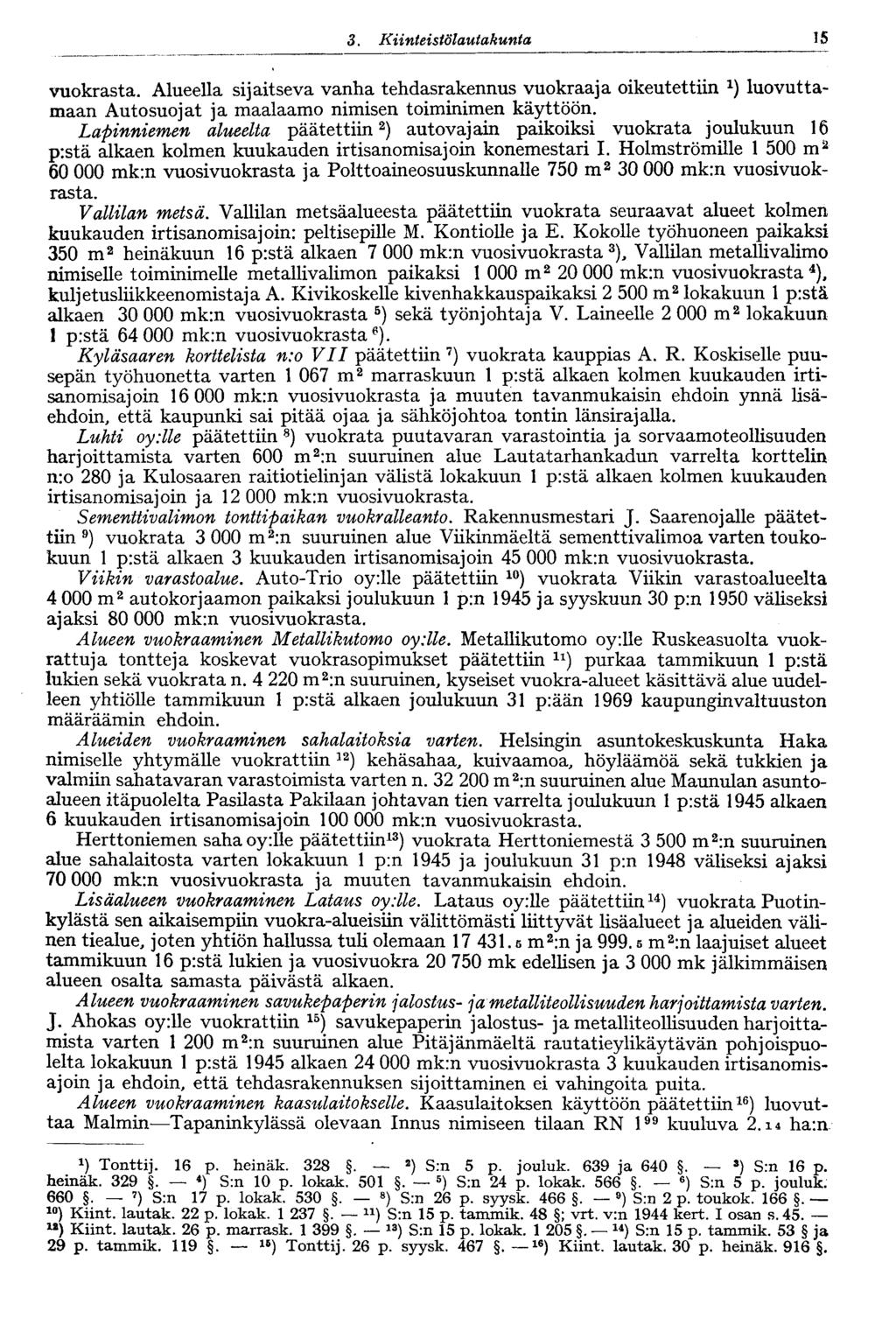 15 3. Kiinteistölautakunta vuokrasta. Alueella sijaitseva vanha tehdasrakennus vuokraaja oikeutettiin luovuttamaan Autosuojat ja maalaamo nimisen toiminimen käyttöön.