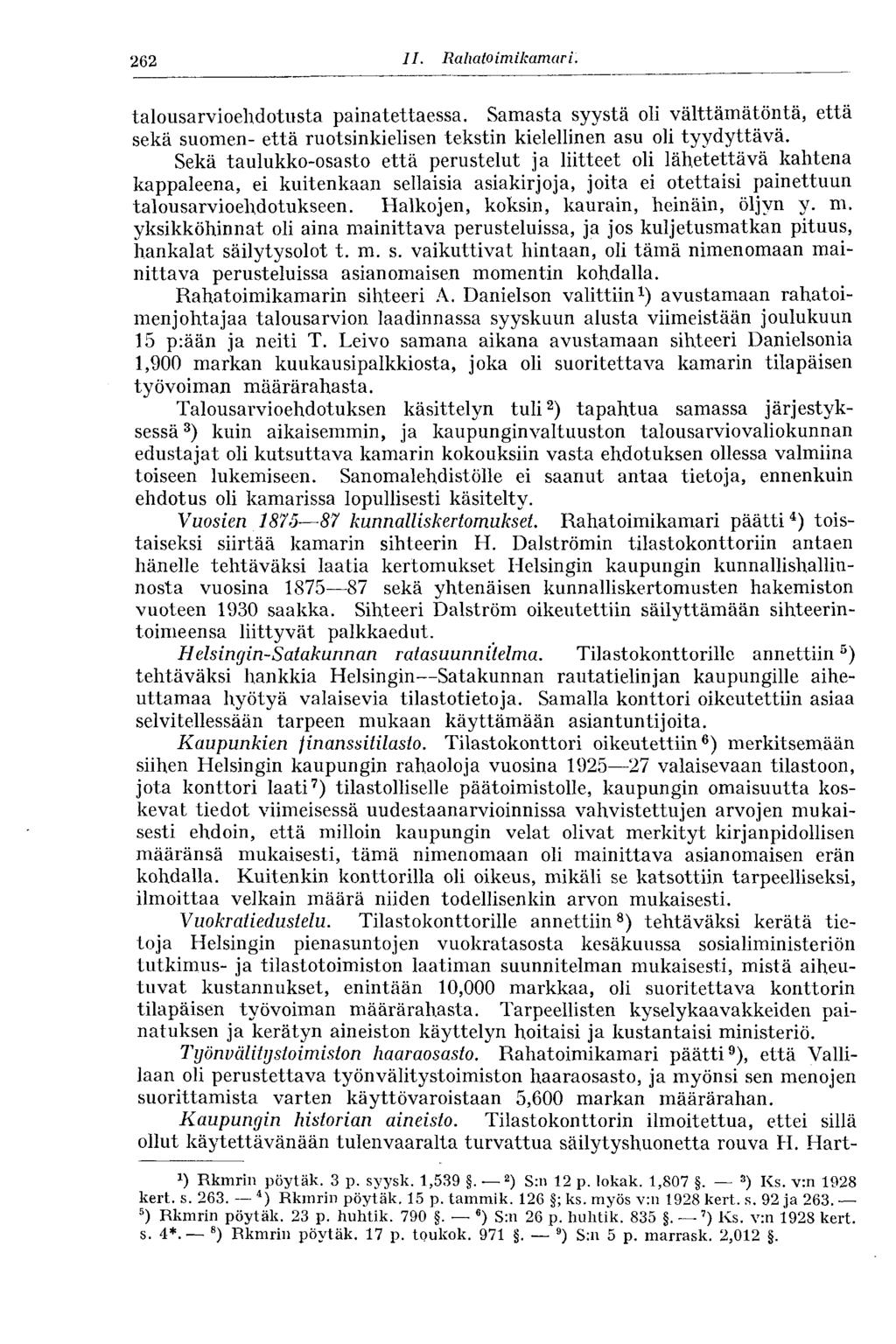 262 11. Rahatoim kamari. talousarvioehdotusta painatettaessa. Samasta syystä oli välttämätöntä, että sekä suomen- että ruotsinkielisen tekstin kielellinen asu oli tyydyttävä.