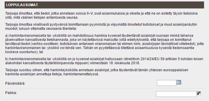 VI osa: Loppulausumat Lomakkeeseen täytetään lisäksi päivämäärä ja paikka. Tarjouspalvelun kautta laadittu ESPD-lomake välittyy hankintayksikölle osana tarjousta samalla, kun tarjous jätetään.