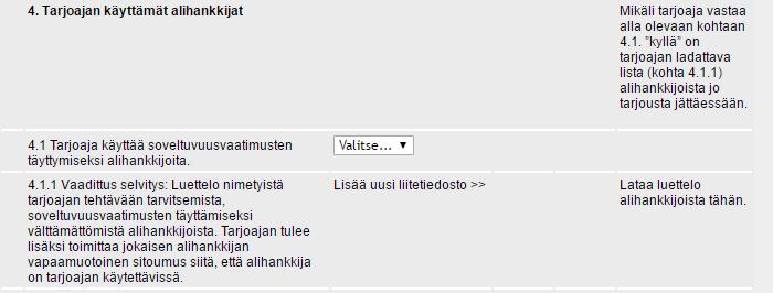 Vaikka alihankkija tai ryhmittymän jäsen täyttäisikin ESPDlomakkeen omalta osaltaan, he eivät vastaa tässä kohdassa esitettyihin kysymyksiin.