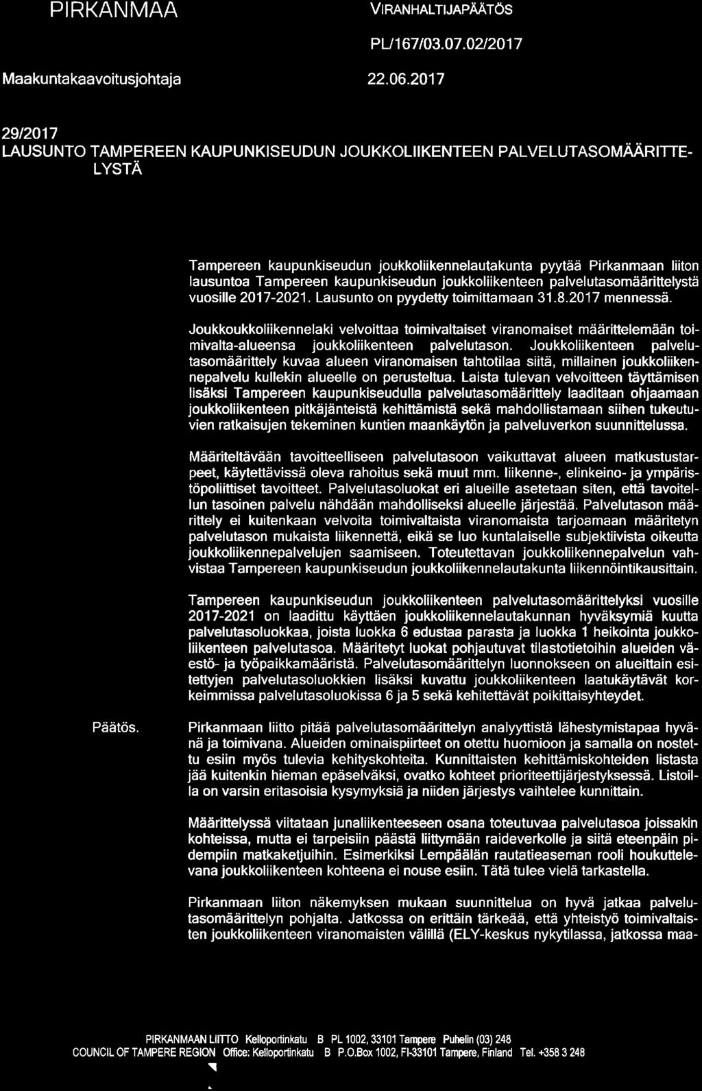 lm PIRKANMAA Maakunta kaavoitusjohtaja VlRANHALTUAPÄÄTÖS PL/167/03. 07. 02/2017 22. 06.