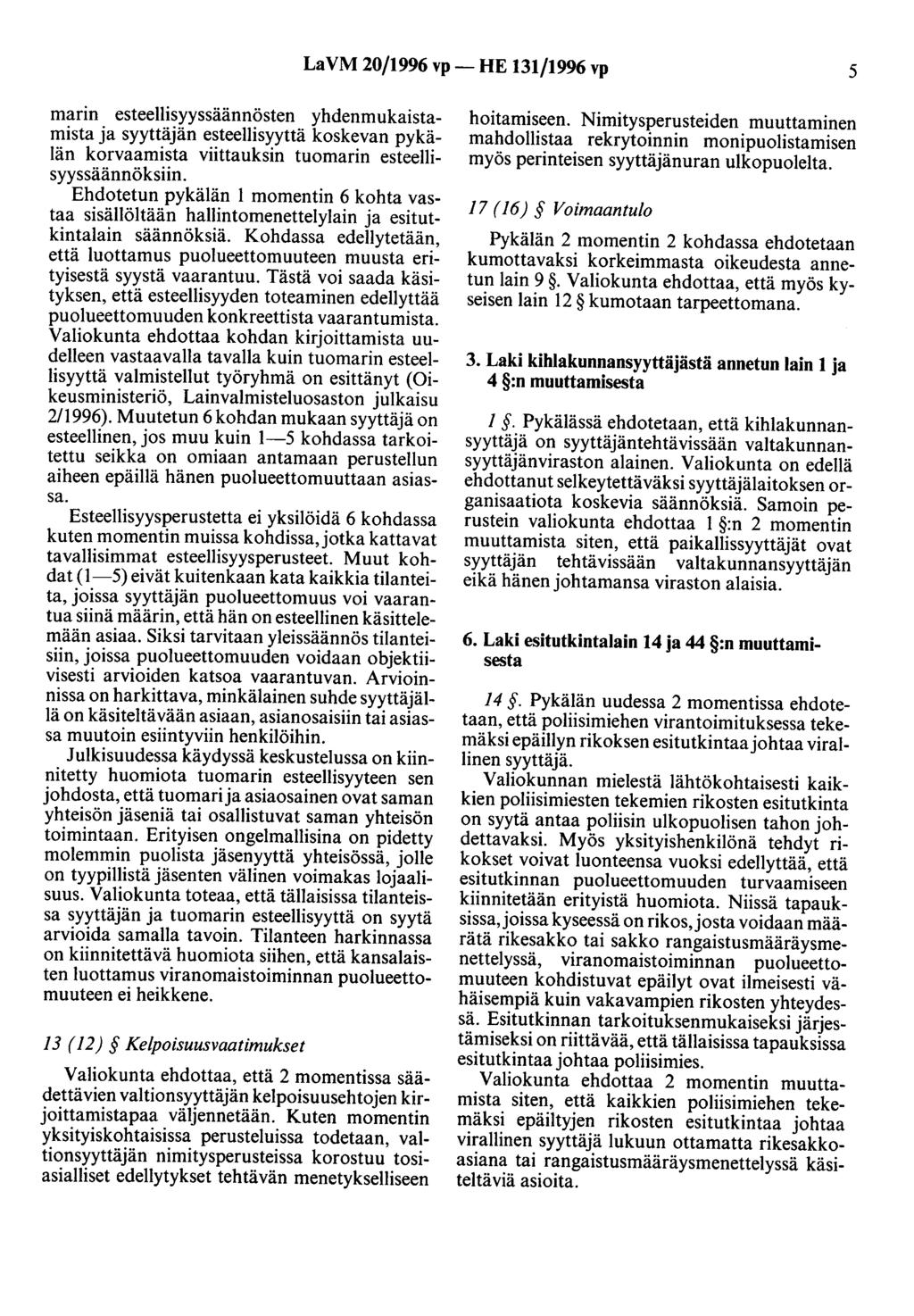 LaVM 20/1996 vp- HE 131/1996 vp 5 marin esteellisyyssäännösten yhdenmukaistamista ja syyttäjän esteellisyyttä koskevan pykälän korvaamista viittauksin tuomarin esteellisyyssäännöksiin.
