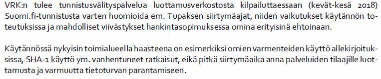 13 (23) Väestörekisterikeskus Viestintävirasto katsoo, että tunnistuspalvelun ja asiointipalvelun välisen rajapinnan muuttaminen vaatimustenmukaiseksi voidaan määrätä tehtäväksi viimeistään 1.10.2019.