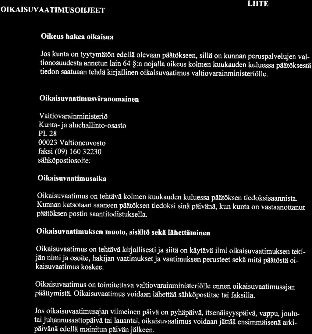 O IKAISUVAATIMUSOHJEET LIITE Oikeus hakea oikaisua Jos kunta on tyytymätönedellä olevaan påiätökseen, sillä on kunnan peruspalvelujen val, tionosuudesta annetun lain 64 $:n nojalla oikeus kolmen