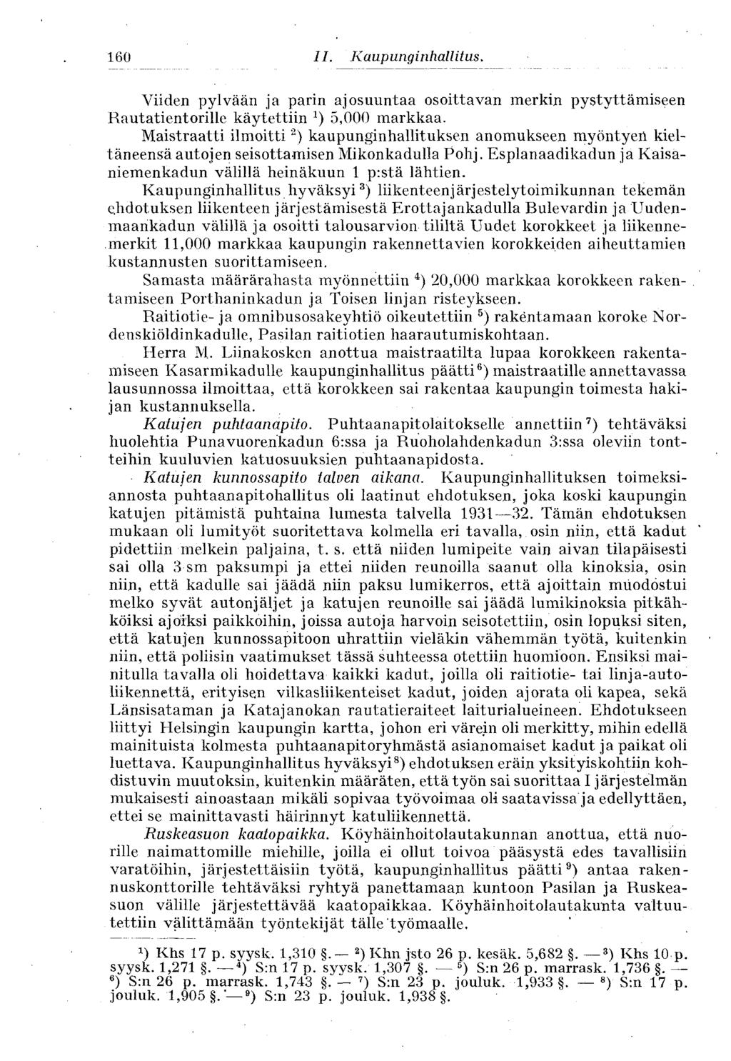 160 " II. Kaupunginhallitus. Viiden pylvään ja parin ajosuuntaa osoittavan merkin pystyttämiseen Rautatientorille käytettiin *) 5,000 markkaa.