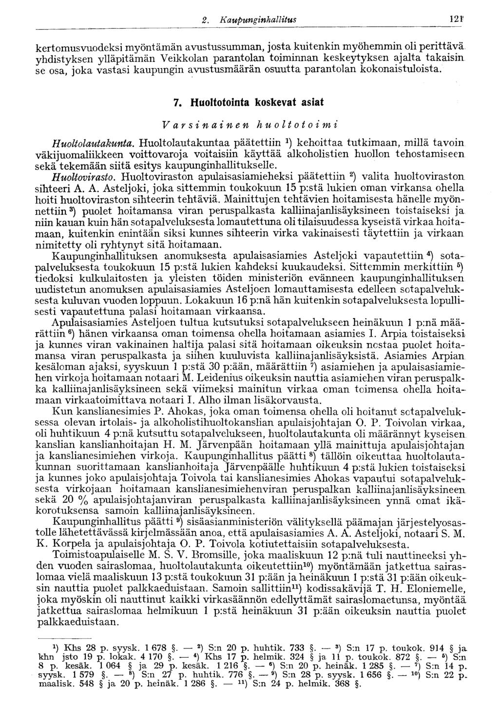 2. Kaupunginhallitus 125* kertomusvuodeksi myöntämän avustussumman, josta kuitenkin myöhemmin oli perittävä yhdistyksen ylläpitämän Veikkolan parantolan toiminnan keskeytyksen ajalta takaisin se osa,