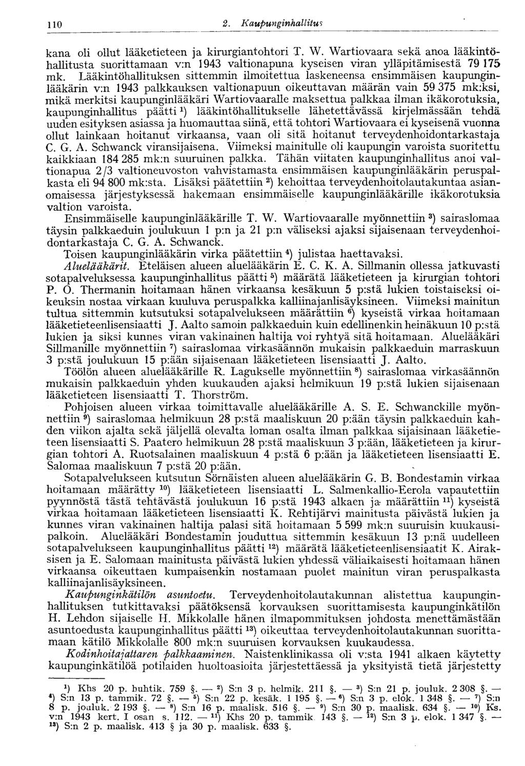 110 2. Kaupunginko, llitus kana oli ollut lääketieteen ja kirurgiantohtori T. W. Wartiovaara sekä anoa lääkintöhallitusta suorittamaan v:n 1943 valtionapuna kyseisen viran ylläpitämisestä 79 175 mk.