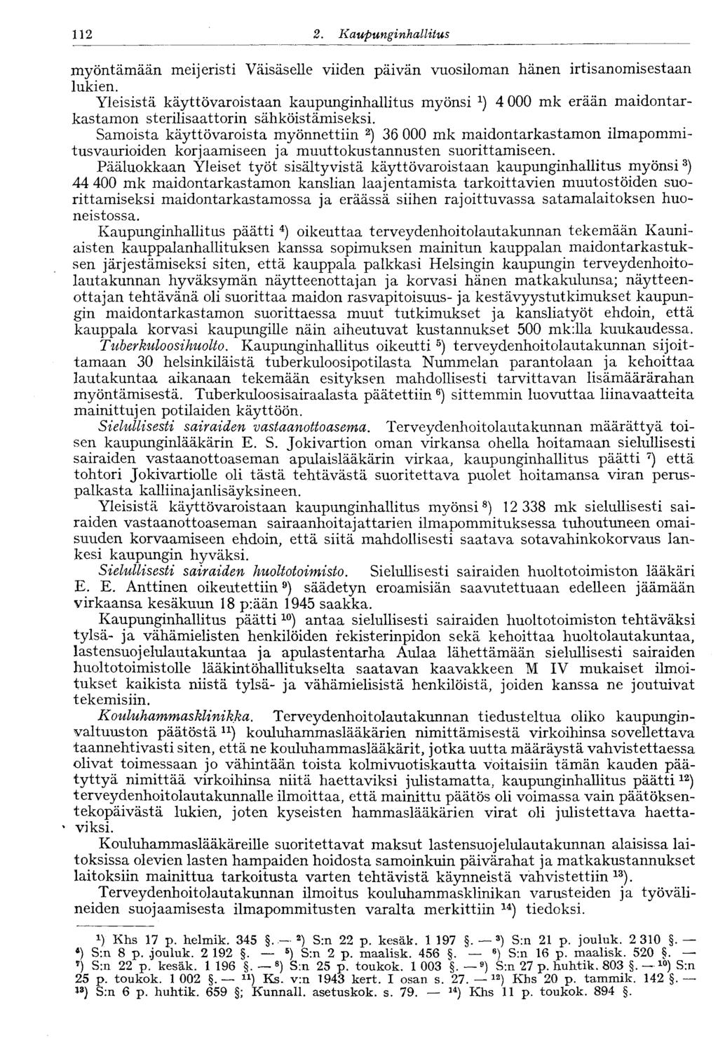 112 2. Kaupunginko, llitus myöntämään meijeristi Väisäselle viiden päivän vuosiloman hänen irtisanomisestaan lukien.