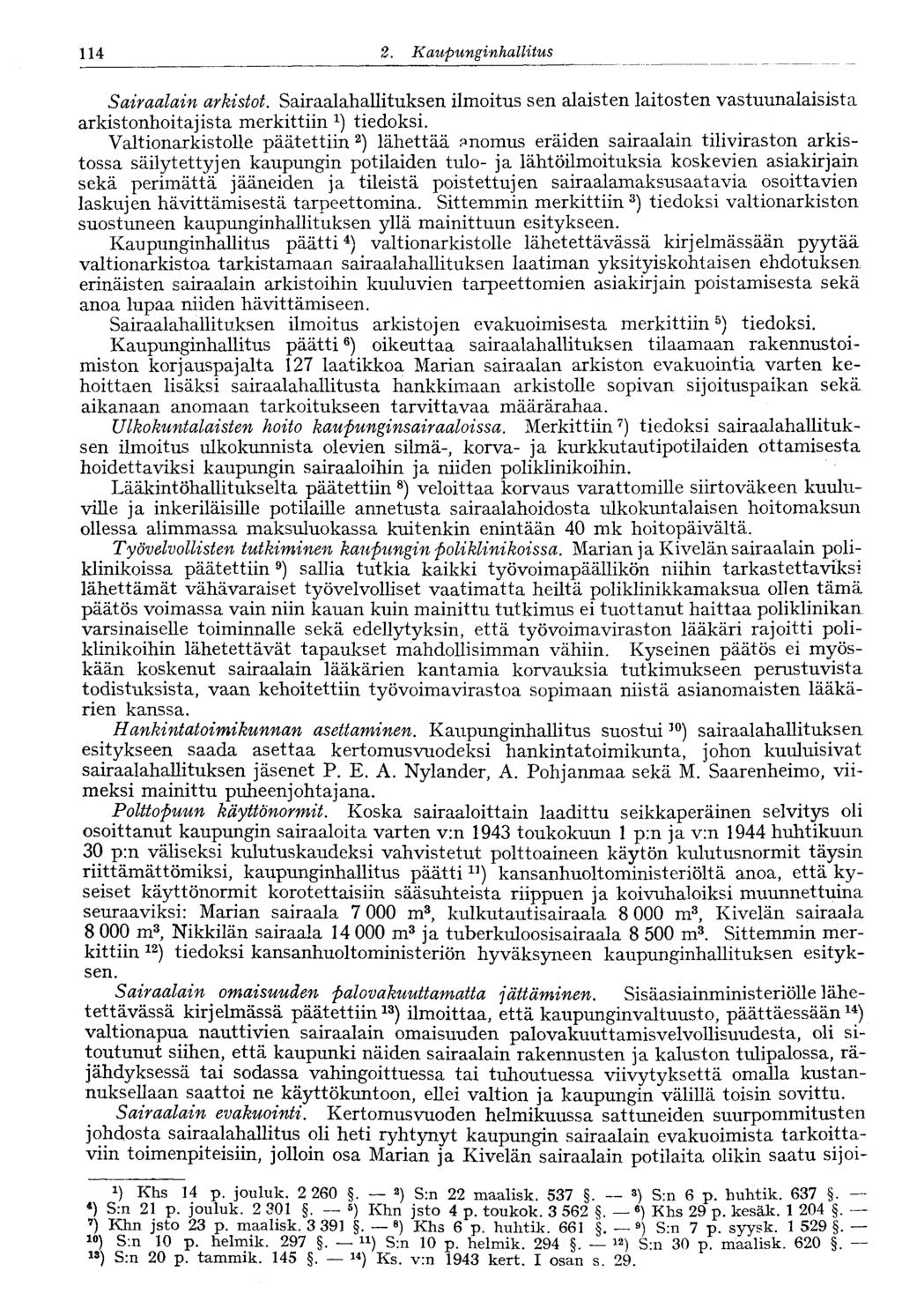 114 2. Kaupunginko, llitus Sairaalain arkistot. Sairaalahallituksen ilmoitus sen alaisten laitosten vastuunalaisista arkistonhoitajista merkittiin tiedoksi.