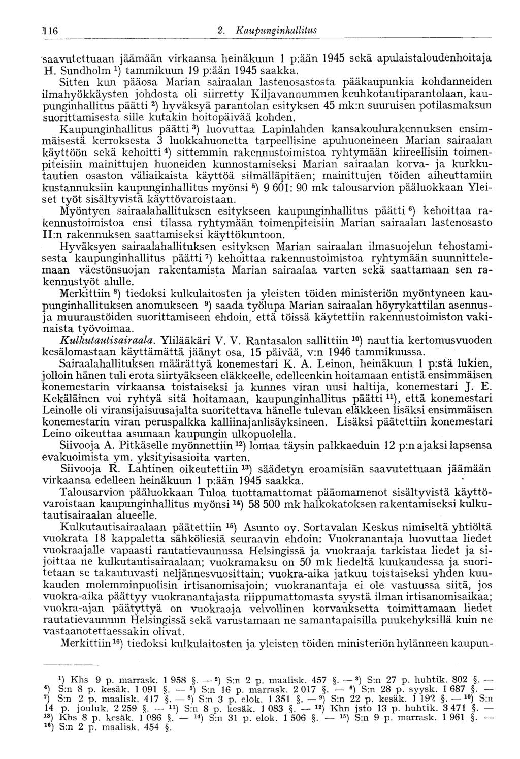 116 2. Kaupunginko, llitus saavutettuaan jäämään virkaansa heinäkuun 1 p:ään 1945 sekä apulaistaloudenhoitaja H. Sundholm tammikuun 19 p:ään 1945 saakka.