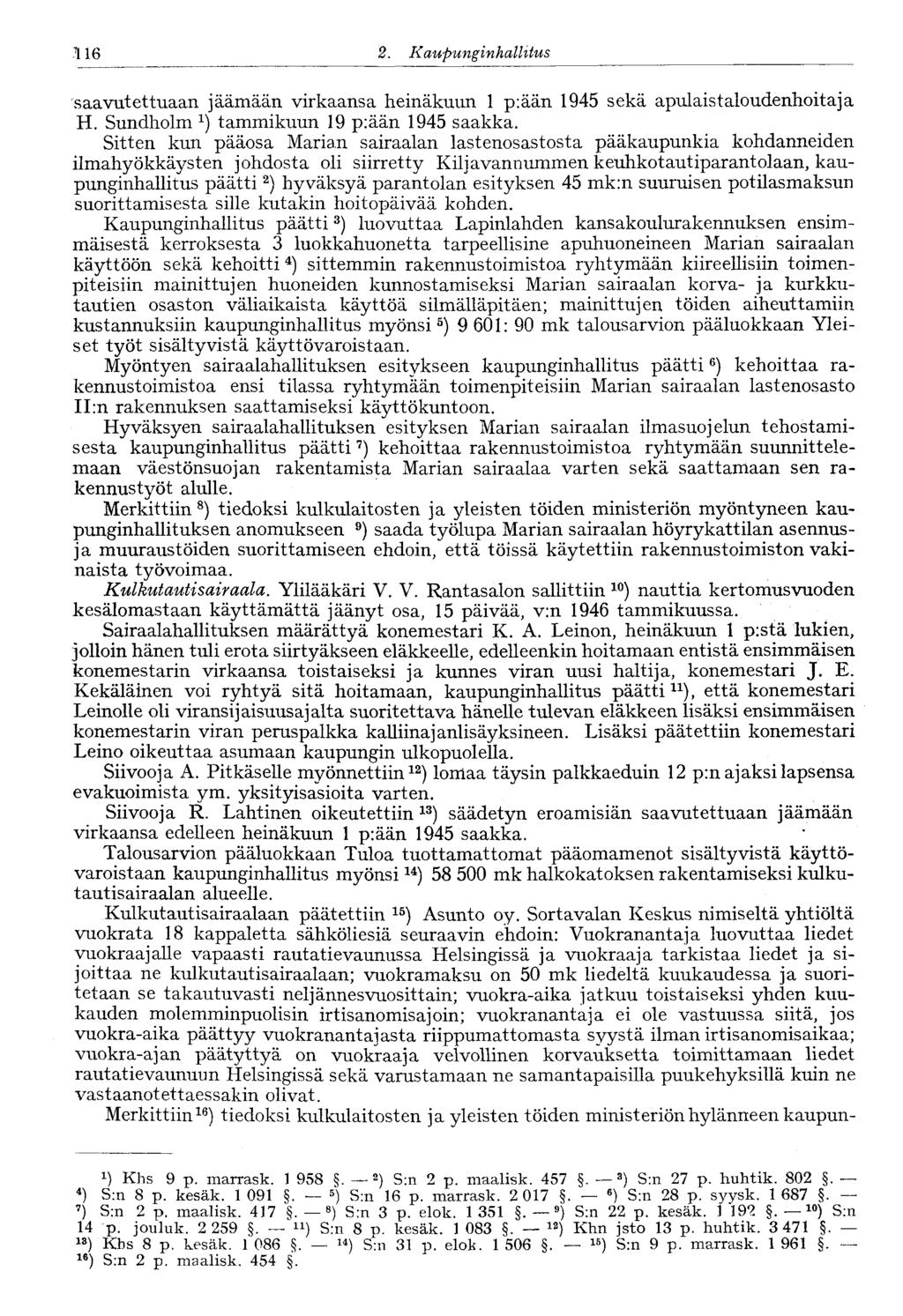 116 2. Kaupunginko, llitus saavutettuaan jäämään virkaansa heinäkuun 1 p:ään 1945 sekä apulaistaloudenhoitaja H. Sundholm tammikuun 19 p:ään 1945 saakka.