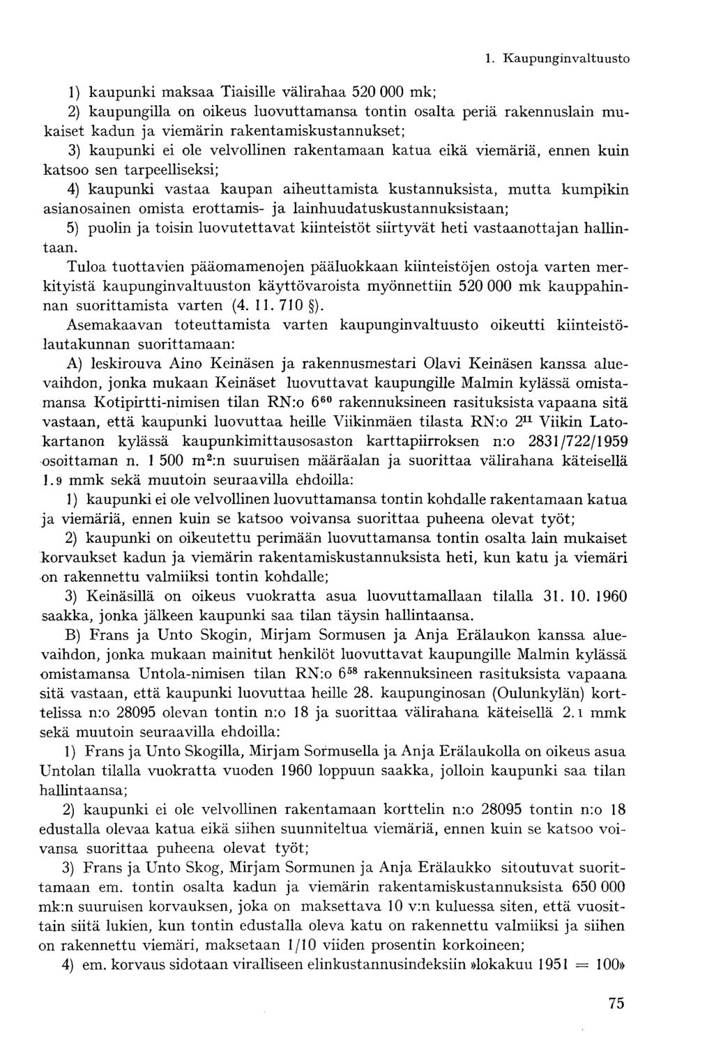 1) kaupunki maksaa Tiaisille välirahaa 520 000 mk; 2) kaupungilla on oikeus luovuttamansa tontin osalta periä rakennuslain mukaiset kadun ja viemärin rakentamiskustannukset; 3) kaupunki ei ole