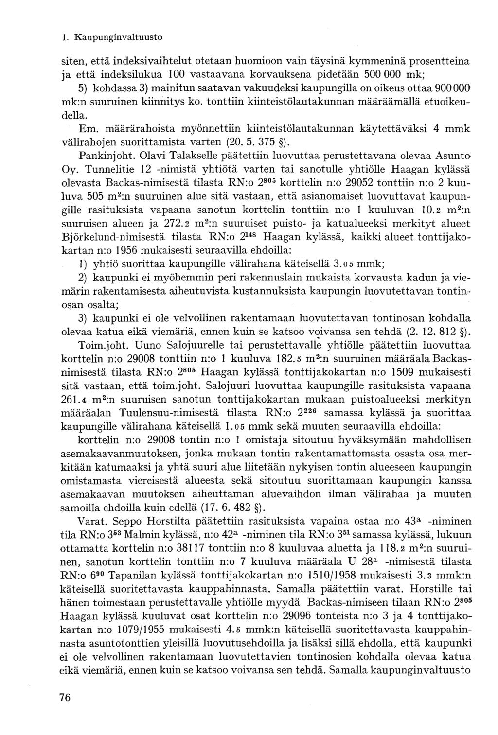 siten, että indeksivaihtelut otetaan huomioon vain täysinä kymmeninä prosentteina ja että indeksilukua 100 vastaavana korvauksena pidetään 500 000 mk; 5) kohdassa 3) mainitun saatavan vakuudeksi