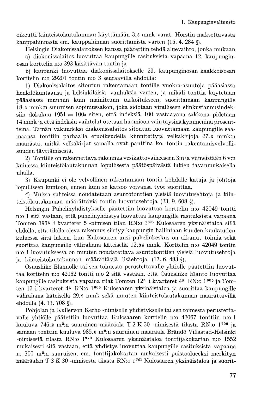 oikeutti kiinteistölautakunnan käyttämään 3.3 mmk varat. Horstin maksettavasta kauppahinnasta em. kauppahinnan suorittamista varten (15. 4. 284 ).