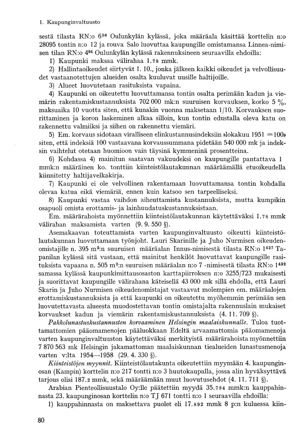 sestä tilasta RN:o 6 56 Oulunkylän kylässä, joka määräala käsittää korttelin n:o 28095 tontin n:o 12 ja rouva Salo luovuttaa kaupungille omistamansa Linnea-nimisen tilan RN:o 4 94 Oulunkylän kylässä