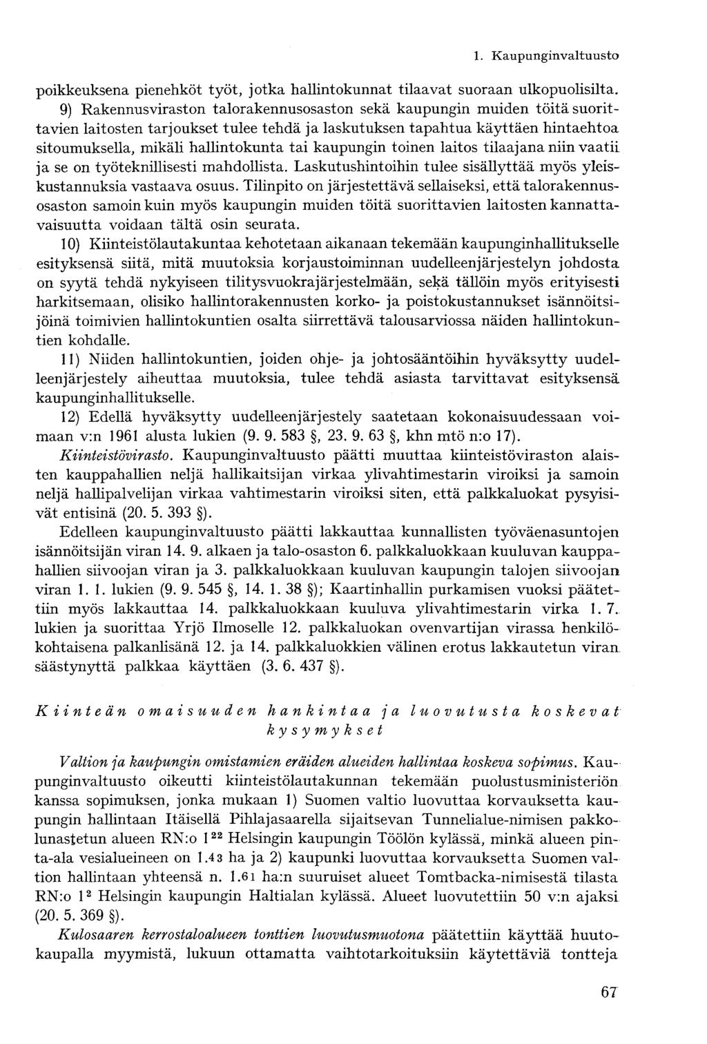 poikkeuksena pienehköt työt, jotka hallintokunnat tilaavat suoraan ulkopuolisilta.