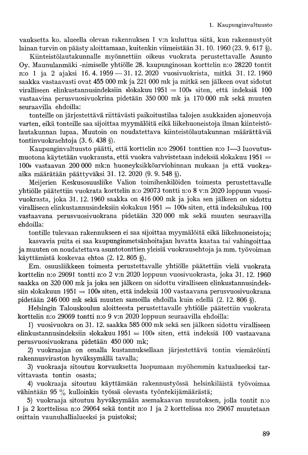 vauksetta ko. alueella olevan rakennuksen 1 v:n kuluttua siitä, kun rakennustyöt lainan turvin on päästy aloittamaan, kuitenkin viimeistään 31. 10. 1960 (23. 9. 617 ).