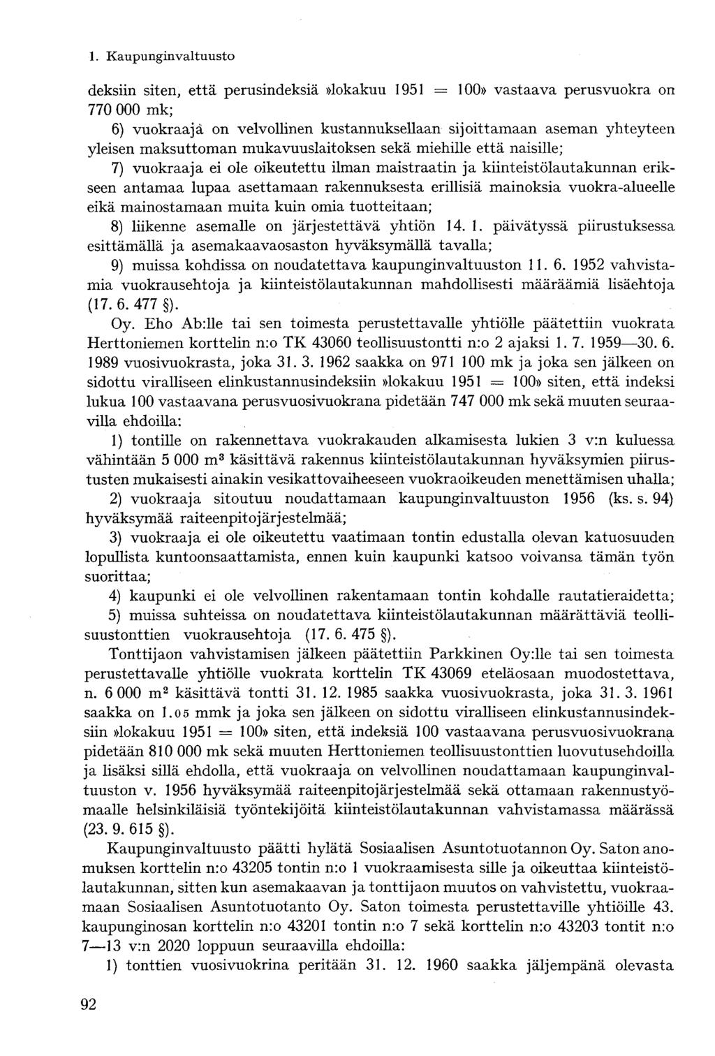deksiin siten, että perusindeksiä»lokakuu 1951 = 100» vastaava perusvuokra on 770 000 mk; 6) vuokraaja on velvollinen kustannuksellaan sijoittamaan aseman yhteyteen yleisen maksuttoman