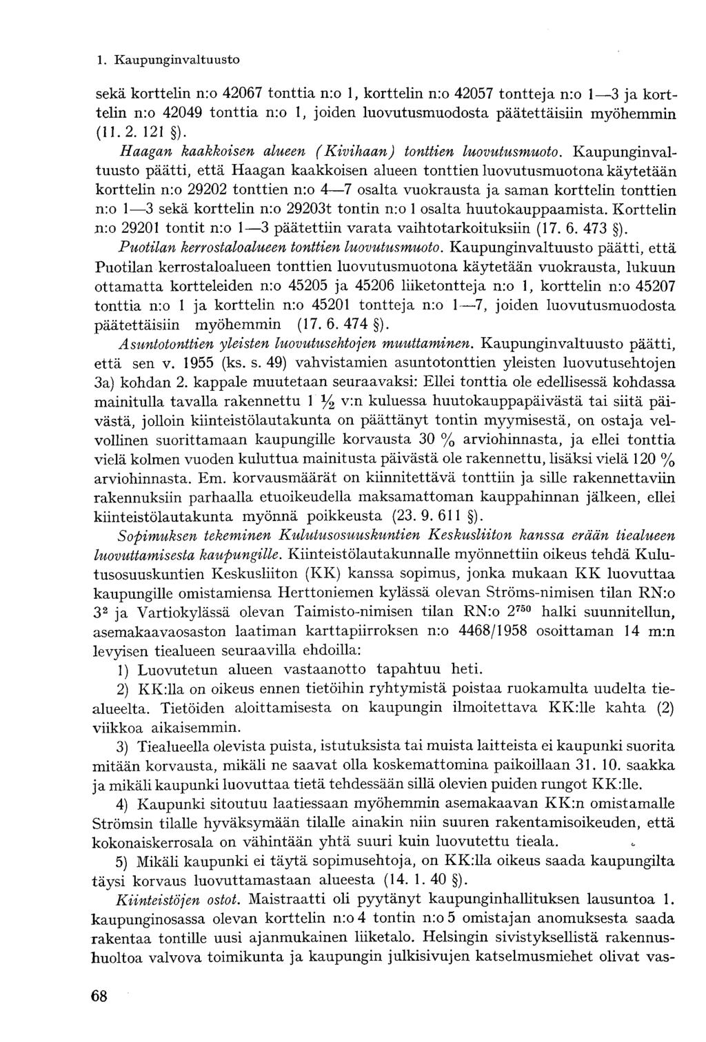 sekä korttelin n:o 42067 tonttia n:o 1, korttelin n:o 42057 tontteja n:o 1 3 ja korttelin n:o 42049 tonttia n:o 1, joiden luovutusmuodosta päätettäisiin myöhemmin (11.2. 121 ).