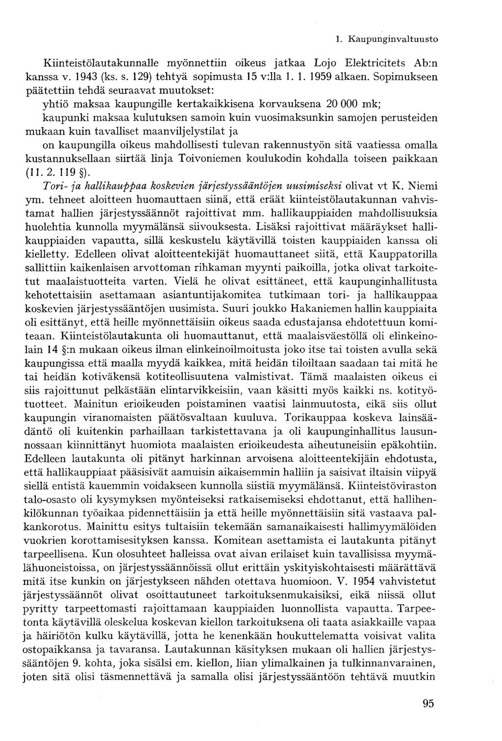 Kiinteistölautakunnalle myönnettiin oikeus jatkaa Lojo Elektricitets Ab:n kanssa v. 1943 (ks. s. 129) tehtyä sopimusta 15 v:lla 1.1. 1959 alkaen.