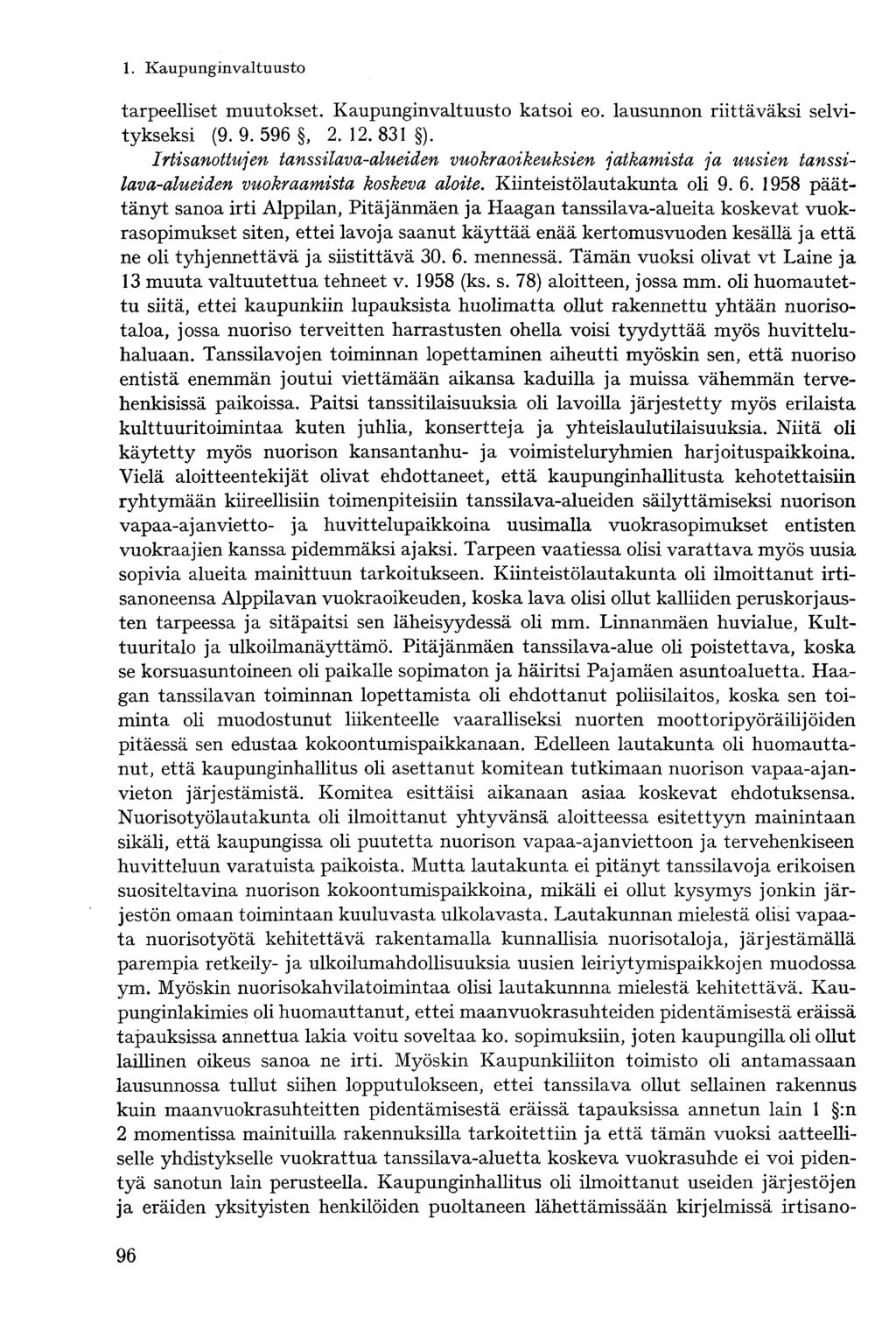 tarpeelliset muutokset. Kaupunginvaltuusto katsoi eo. lausunnon riittäväksi selvitykseksi (9. 9.596, 2. 12. 831 ).