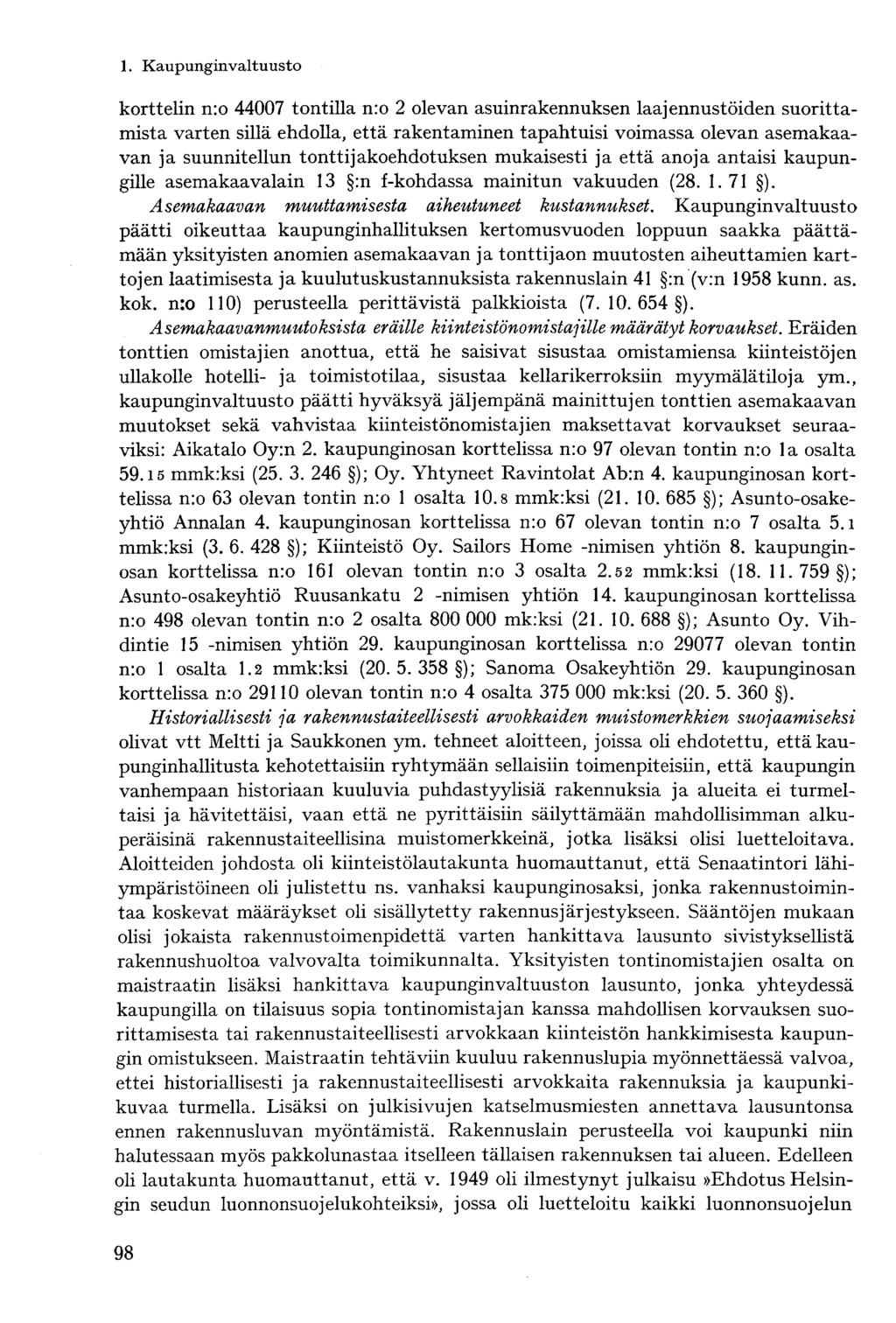 korttelin n:o 44007 tontilla n:o 2 olevan asuinrakennuksen laajennustöiden suorittamista varten sillä ehdolla, että rakentaminen tapahtuisi voimassa olevan asemakaavan ja suunnitellun