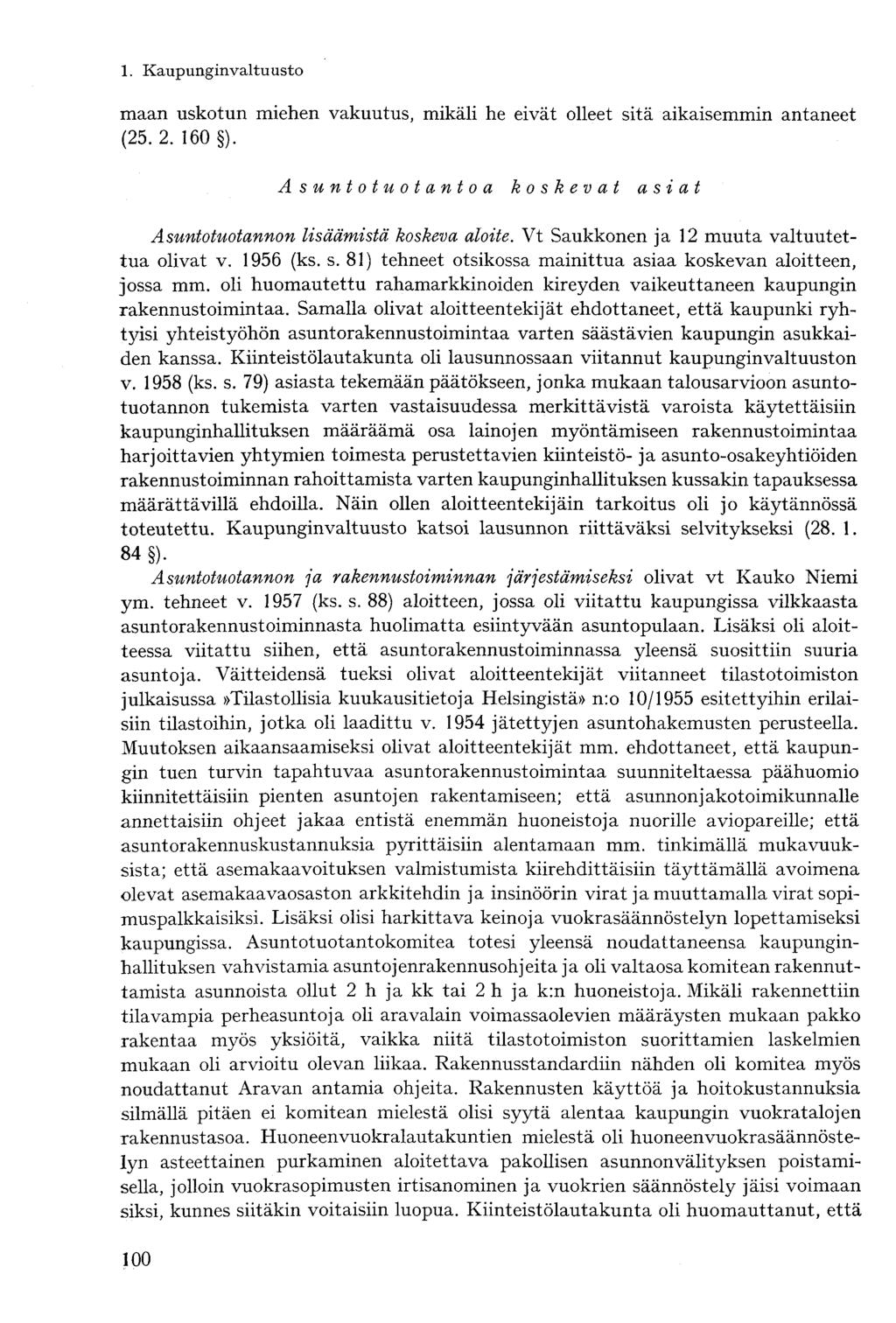 maan uskotun miehen vakuutus, mikäli he eivät olleet sitä aikaisemmin antaneet (25. 2. 160 ). Asuntotuotantoa koskevat asiat Asuntotuotannon lisäämistä koskeva aloite.