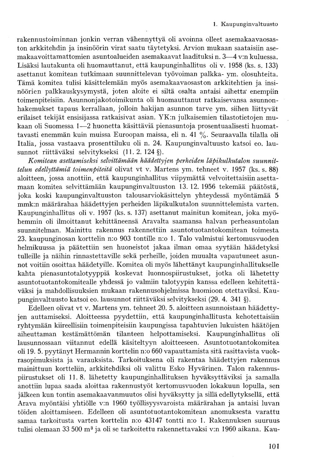 rakennustoiminnan jonkin verran vähennyttyä oli avoinna olleet asemakaavaosaston arkkitehdin ja insinöörin virat saatu täytetyksi.