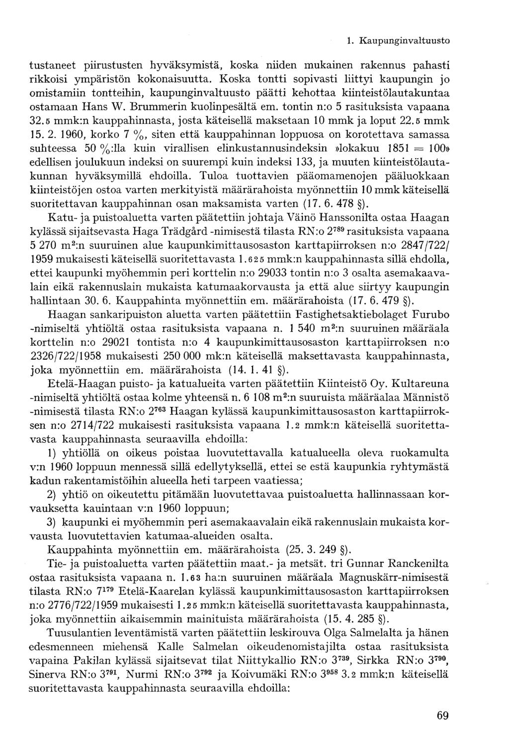 tustaneet piirustusten hyväksymistä, koska niiden mukainen rakennus pahasti rikkoisi ympäristön kokonaisuutta.