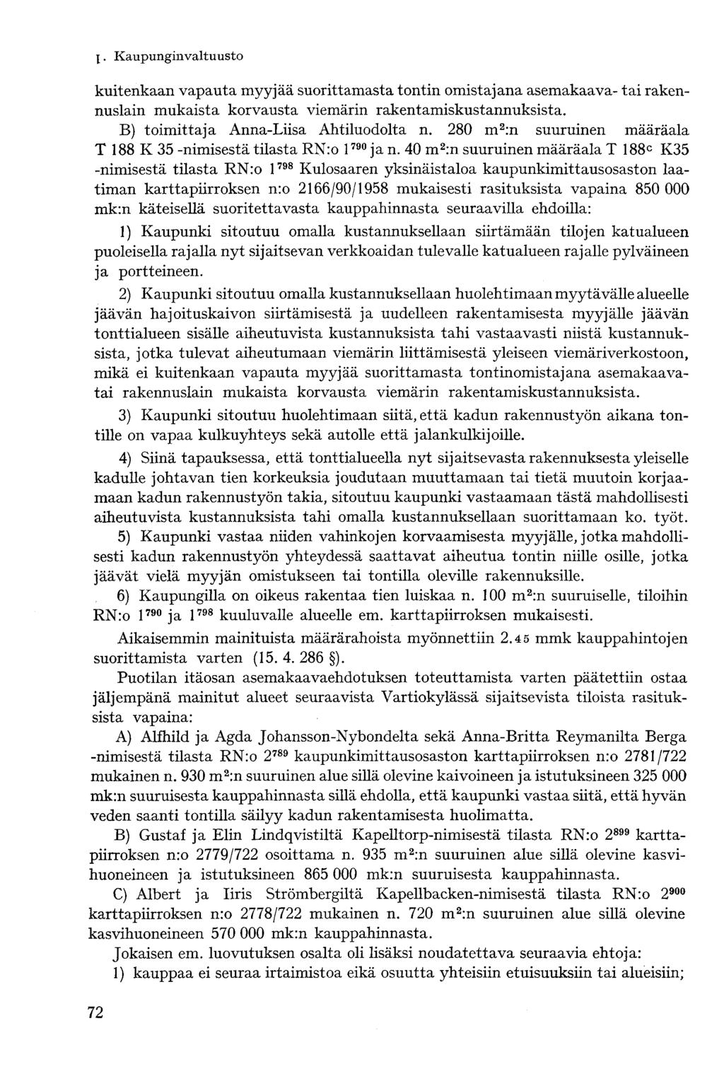 kuitenkaan vapauta myyjää suorittamasta tontin omistajana asemakaava- tai rakennuslain mukaista korvausta viemärin rakentamiskustannuksista. B) toimittaja Anna-Liisa Ahtiluodolta n.