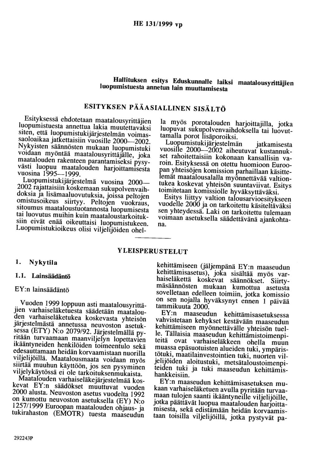 HE 131/1999 vp Hallituksen esitys Eduskunnalle laiksi maatalousyrittäjien luopumistuesta annetun lain muuttamisesta ESITYKSEN PÄÄASIALLINEN SISÄLTÖ Esityksessä ehdotetaan maatalousyrittäjien