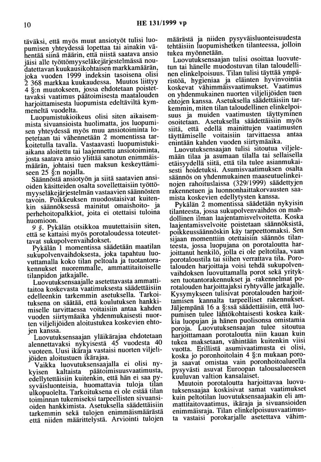 10 HE 131/1999 vp täväksi, että myös muut ansiotyöt tulisi luopumisen yhteydessä lopettaa tai ainakin vähentää siinä määrin, että niistä saatava ansio jäisi alle työttömyyseläkejärjestelmässä