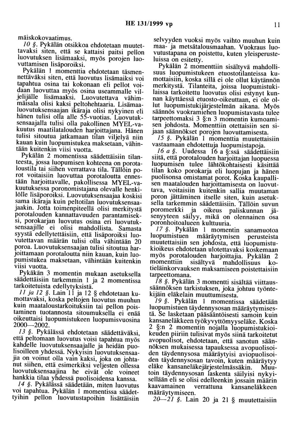 HE 131/1999 vp 11 mäiskokovaatimus. JO.Pykälän otsikkoa ehdotetaan muutettavaksi siten, että se kattaisi paitsi pellon luovutuksen lisämaaksi, myös porojen luovuttamisen lisäporoiksi.