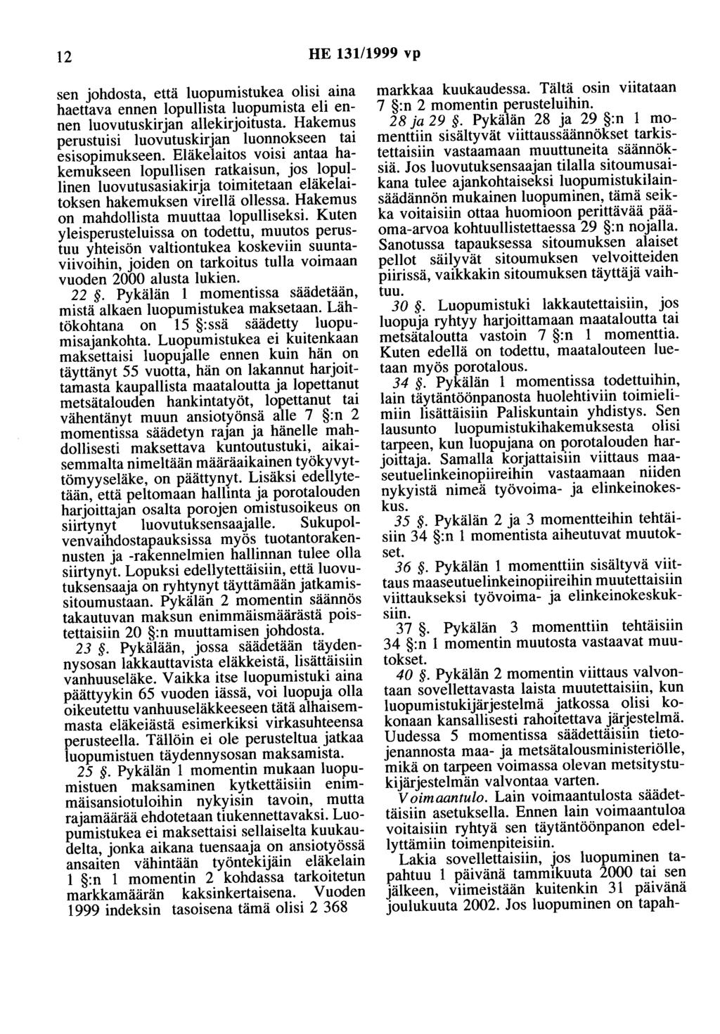 12 HE 13111999 vp sen johdosta, että 1uopumistukea olisi aina haettava ennen lopullista luopumista eli ennen luovutuskirjan allekirjoitusta.